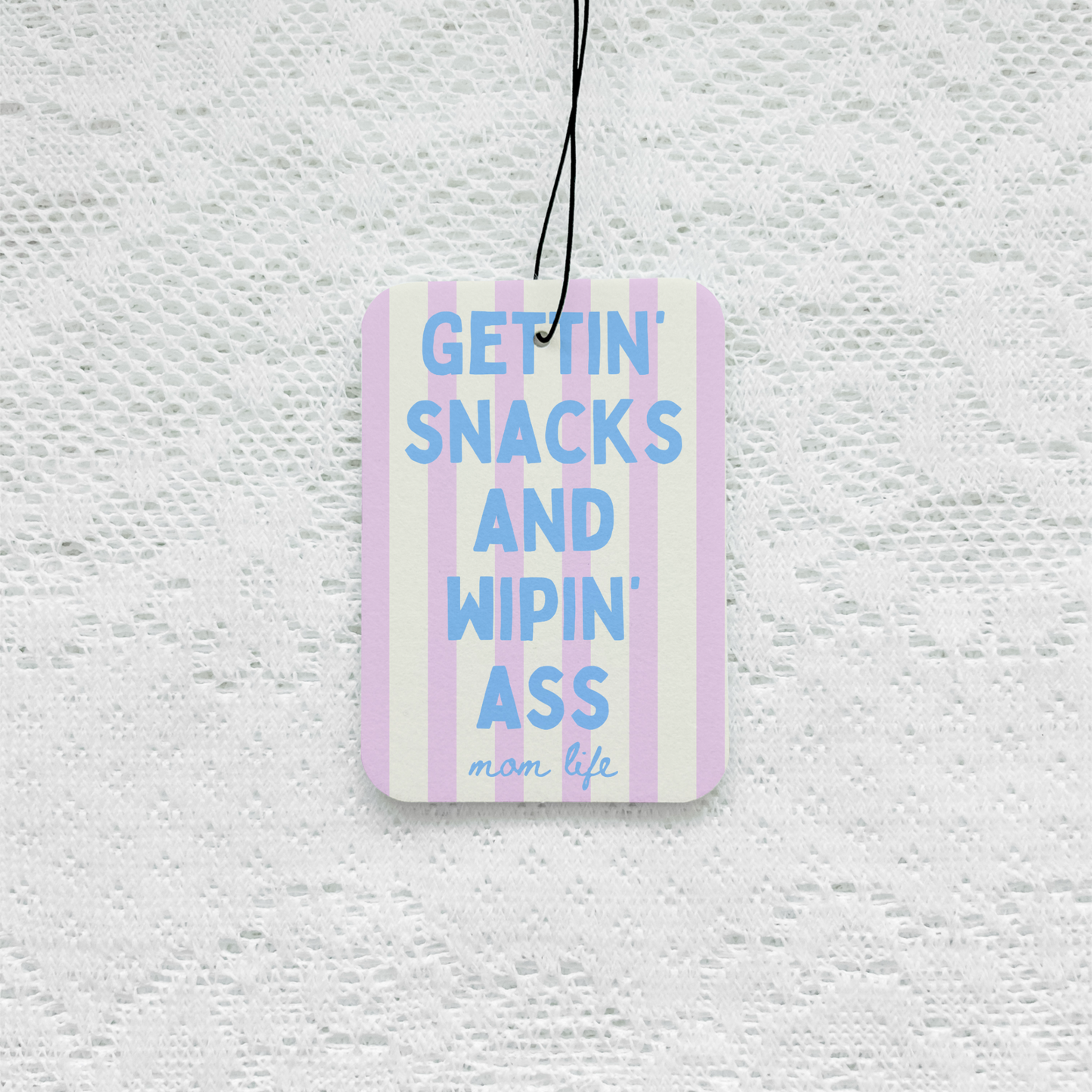 Gettin’ Snacks And Wipin’ Ass - Mom Life Air Freshener