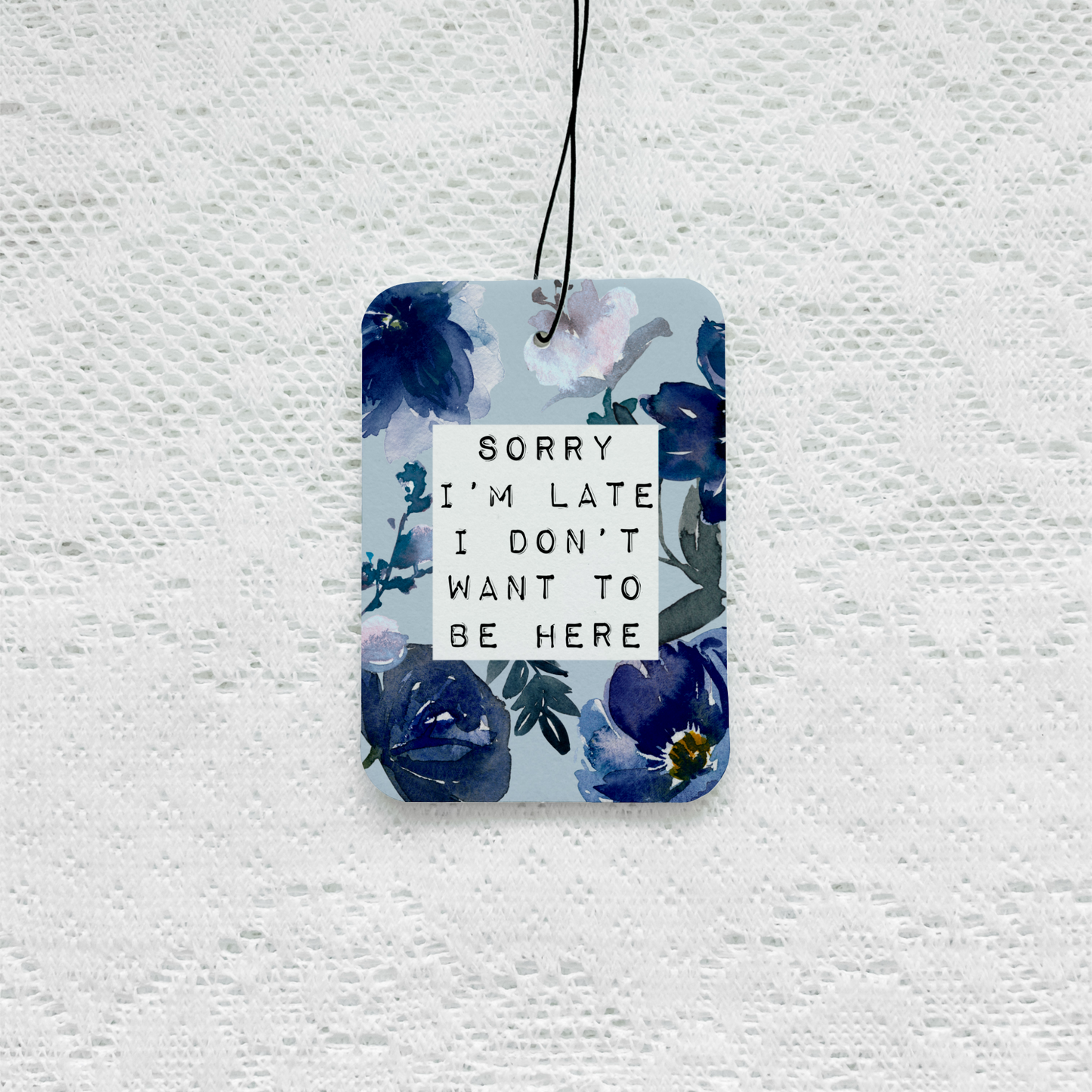 Sorry I’m Late I Don't Want To Be Here Air Freshener