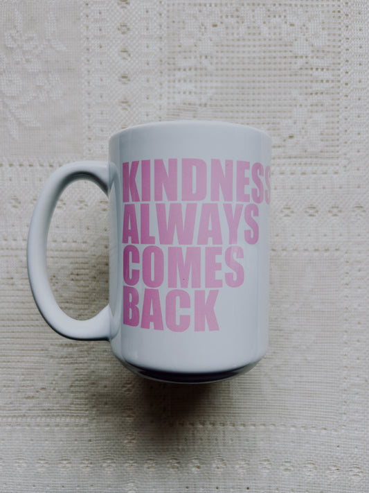 Kindness Always Comes Back Mug