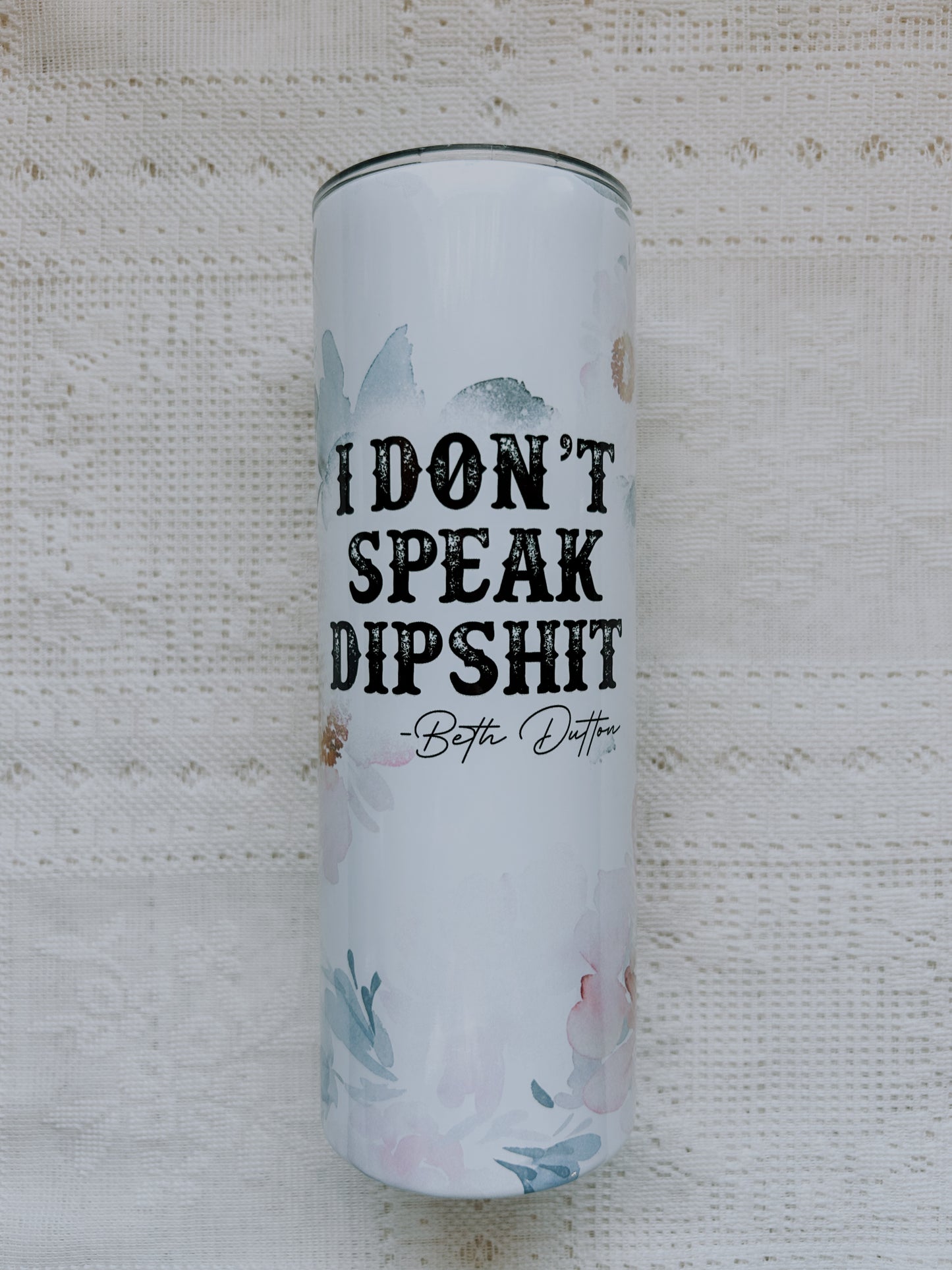 I Don’t Speak Dipshit Tumbler