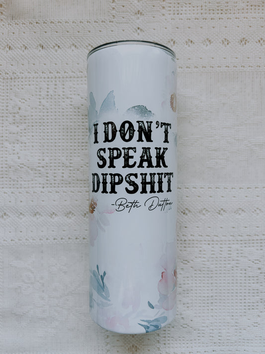 I Don’t Speak Dipshit Tumbler