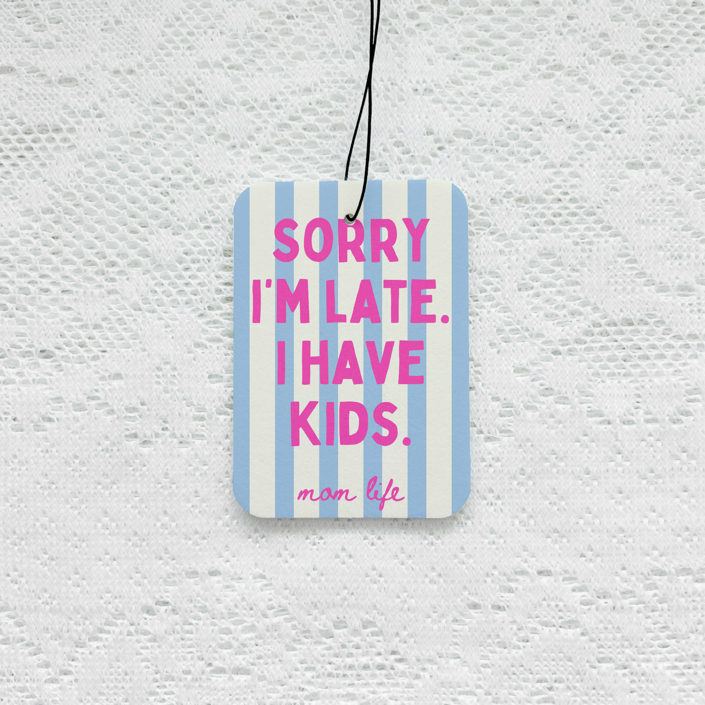 Sorry I’m Late I Have Kids - Mom Life Air Freshener