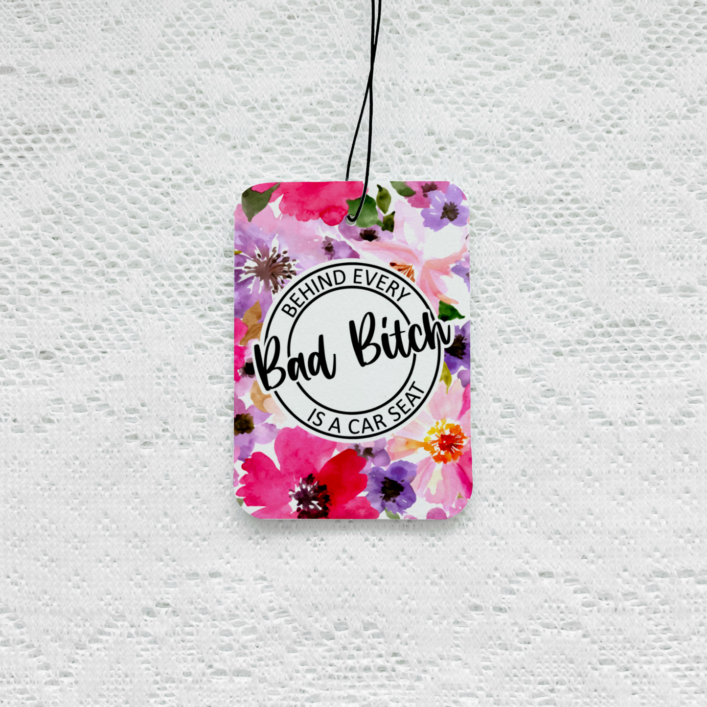 Behind Every Bad Bitch Is A Carseat Air Freshener
